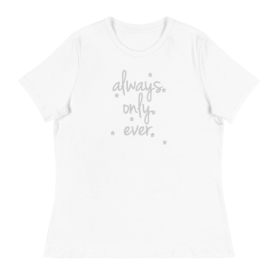 Always. Only. Ever. T-Shirt