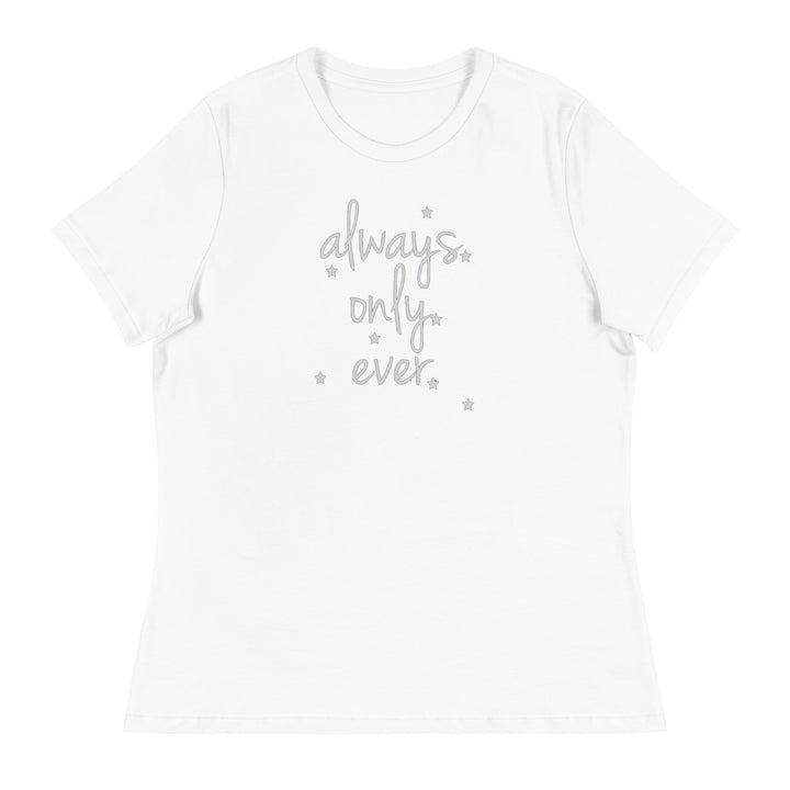 Always. Only. Ever. T-Shirt