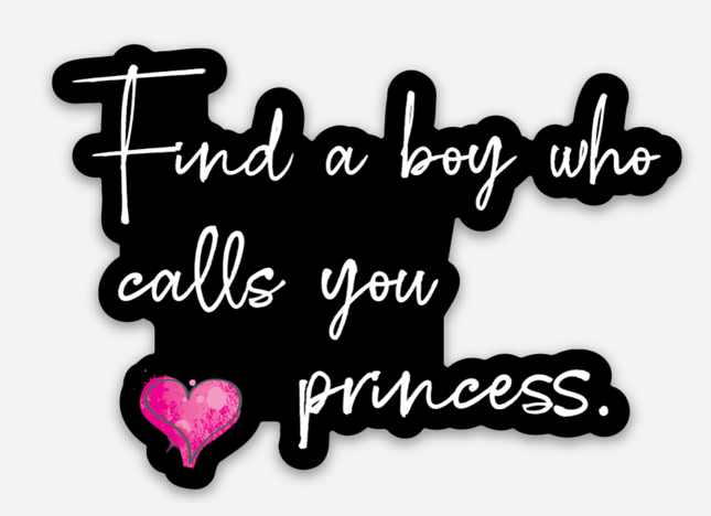 Find a boy who calls you princess